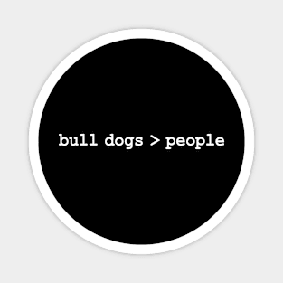 Bull Dogs Greater Than People Magnet